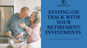 Staying on Track with Your Retirement Investments
