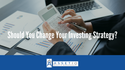 Should You Change Your Investing Strategy?