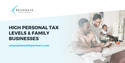 High Personal Tax Levels & Family Businesses
