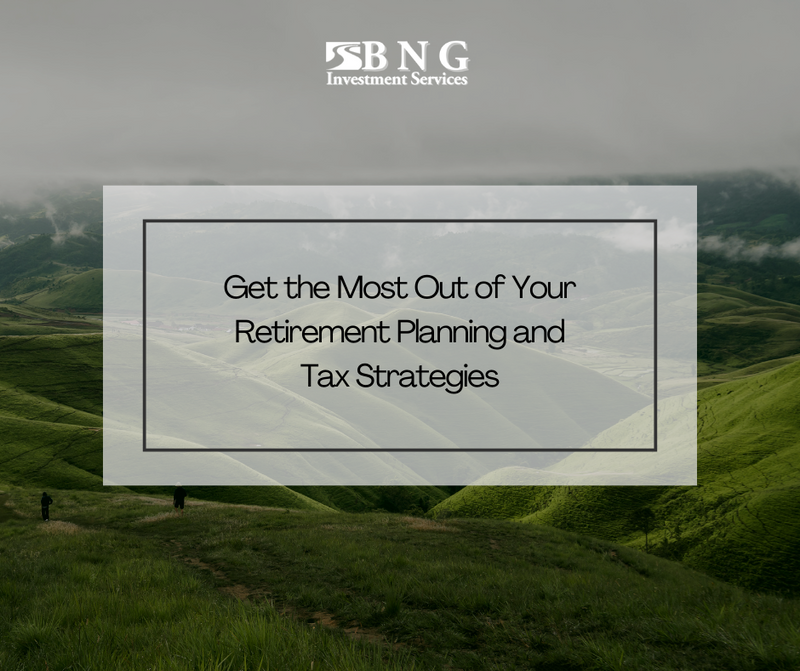 Get the Most Out of Your Retirement Planning and Tax Strategies