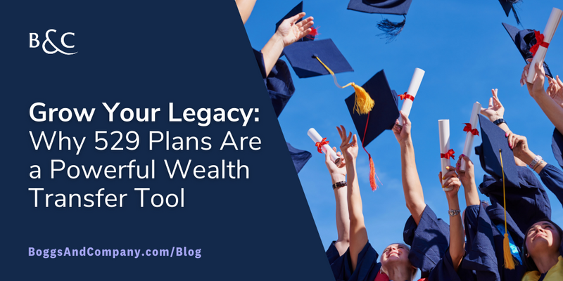 Grow Your Legacy: Why 529 Plans Are a Powerful Wealth Transfer Tool