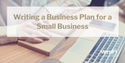 Writing a Business Plan for a Small Business