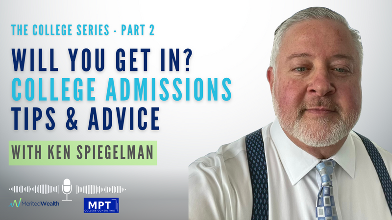 Will You Get In? College Admissions Tips & Advice with Ken Spiegelman - The College Series Part 2