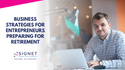 Critical Business Strategies for Entrepreneurs Preparing for Retirement