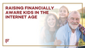 Raising Financially Aware Kids in the Internet Age