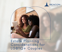 Estate and Financial Planning Considerations for LGBTQ+ Couples