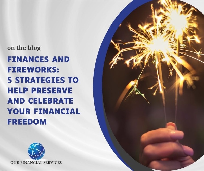 Finances and Fireworks: 5 Strategies to Help Preserve and Celebrate Your Financial Freedom