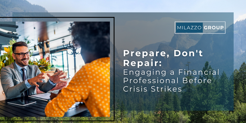 Prepare, Don't Repair: Engaging a Financial Professional Before Crisis Strikes
