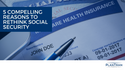 5 Compelling Reasons to Rethink Social Security