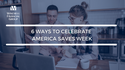6 Wallet-Friendly Ways to Celebrate America Saves Week