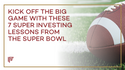 Kick Off the Big Game With These 7 Super Investing Lessons From the Super Bowl