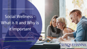 Social Wellness: What is It and Why is it Important?
