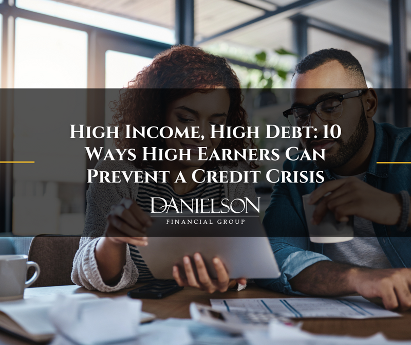 High Income, High Debt: 10 Ways High Earners Can Prevent a Credit Crisis