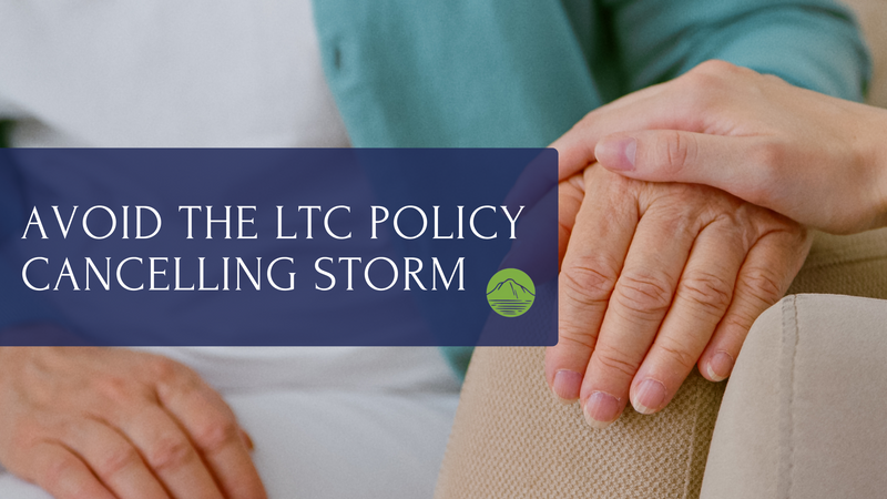 Avoid the LTC Policy Cancelling Storm