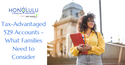 Tax-Advantaged 529 Accounts: What families need to consider