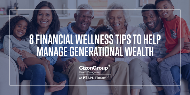 8 Financial Wellness Tips to Help Manage Generational Wealth