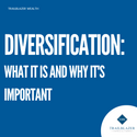 Diversification: What It Is and Why It's Important