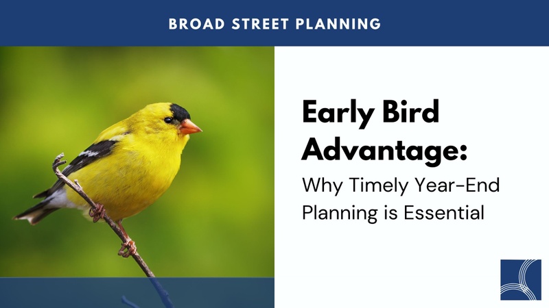 The Early Bird Advantage: Why Timely Year End Planning is Essential