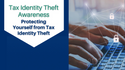 Tax Identity Theft Awareness - Protecting Yourself from Tax Identity Theft