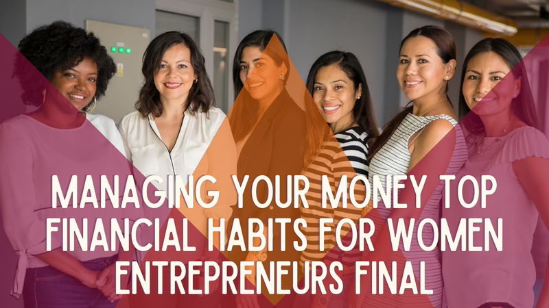 Managing Your Money: Top Financial Habits for Women Entrepreneurs
