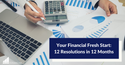 Your Financial Fresh Start: 12 Resolutions in 12 Months