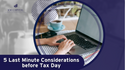 5 Last Minute Considerations Before Tax Day