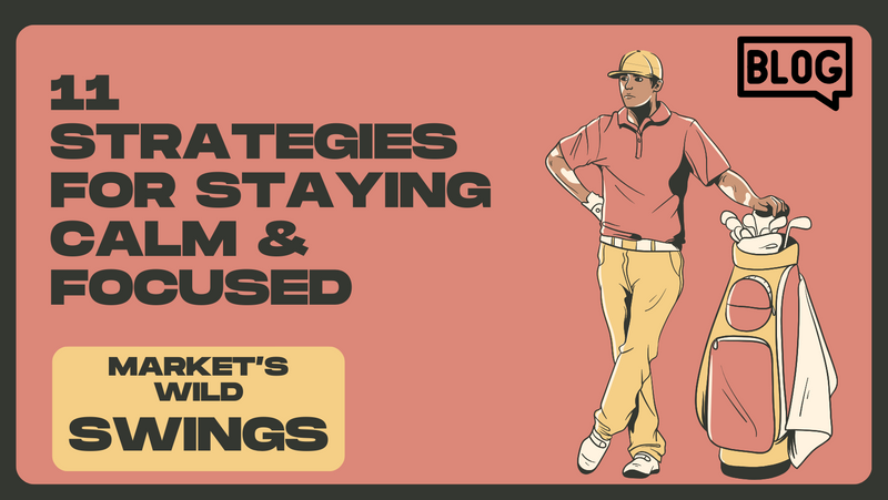 Navigating Market Volatility: 11 Strategies for Staying Calm and Focused