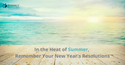 In the Heat of Summer, Don't Forget Your New Year's Resolutions
