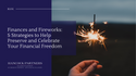 Finances and Fireworks: 5 Strategies to Help Preserve and Celebrate Your Financial Freedom