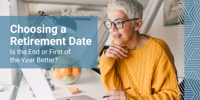 Choosing a Retirement Date: Is the End or First of the Year Better?