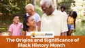 The Origins and Significance of Black History Month