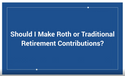 Roth or Traditional?
