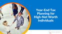 Year-end Tax Planning for High-Net-Worth Individuals