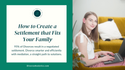 How to Create a Settlement that Fits Your Family