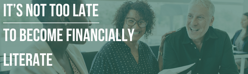 It’s Not Too Late to Become Financially Literate