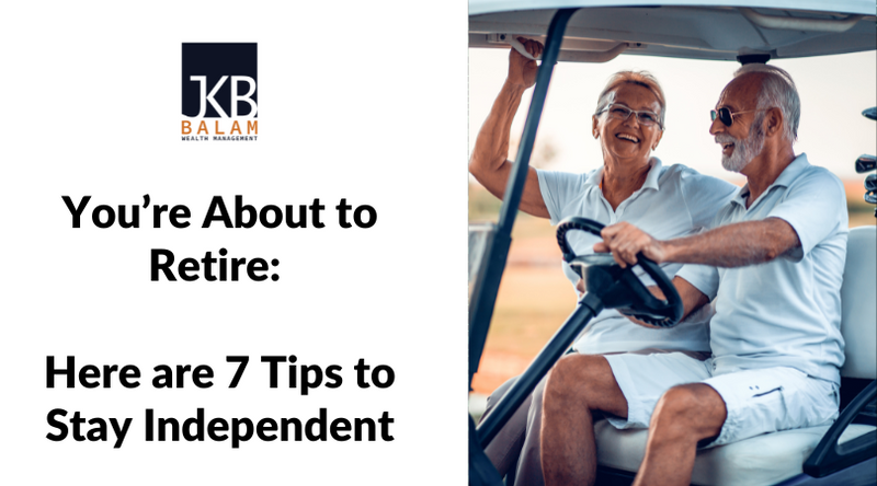 You’re About to Retire: Here are 7 Tips to Stay Independent