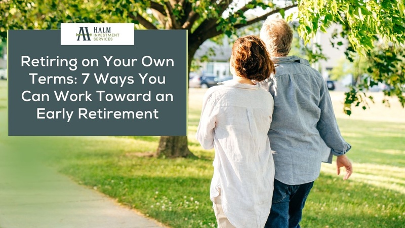 Retiring on Your Own Terms: 7 Ways You Can Work Toward an Early Retirement