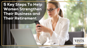 5 Key Steps To Help Women Strengthen Their Business and Their Retirement