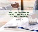 What Homeowners Should Know About Estate Planning
