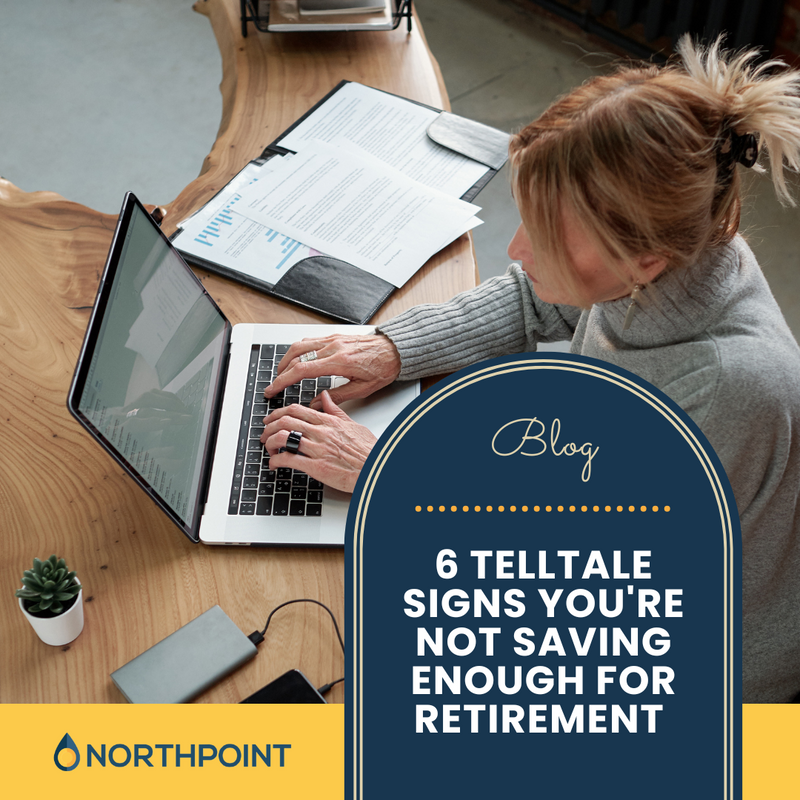 6 Telltale Signs You're Not Saving Enough for Retirement