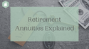 Retirement Annuities Explained: What They Are and How They Work