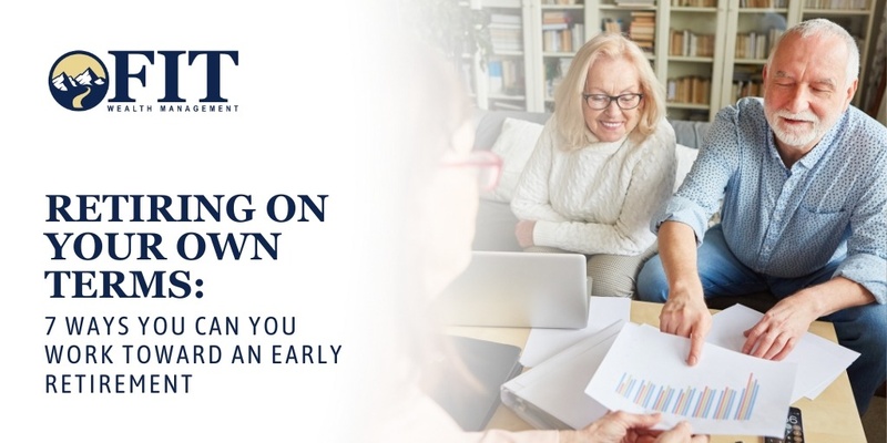 Retiring on Your Own Terms: 7 Ways You Can You Work Toward an Early Retirement
