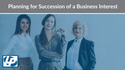 Planning for Succession of a Business Interest