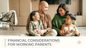 Financial Considerations for Working Parents