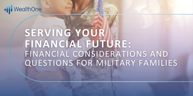 Serving Your Financial Future: Financial Considerations and Questions for Military Families