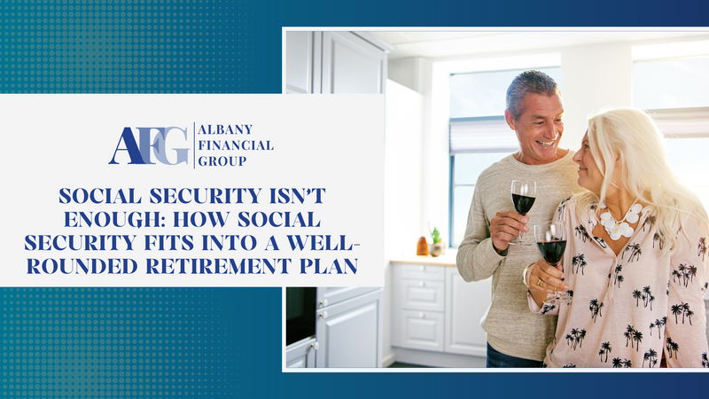 Social Security Isn’t Enough: How Social Security Fits into a Well-Rounded Retirement Plan