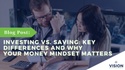 Investing vs. Saving: Key Differences and Why Your Money Mindset Matters