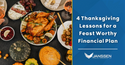 4 Thanksgiving Lessons for a Feast Worthy Financial Plan