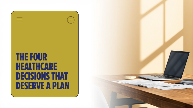 The Four Healthcare Decisions That Deserve a Plan, Not a Guess