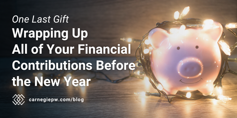 One Last Gift: Wrapping Up All of Your Financial Contributions Before the New Year
